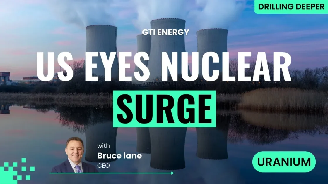 Uranium’s comeback: GTI Energy on what’s driving the boom